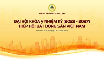 Hôm nay diễn ra Đại hội Hiệp hội BĐS Việt Nam nhiệm kỳ V
