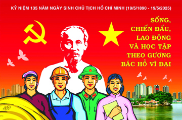 CHÀO MỪNG KỶ NIỆM 135 NĂM NGÀY SINH CHỦ TỊCH HỒ CHÍ MINH (19/5/1890 – 19/5/2025)
