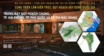 Trưng bày các đồ án QHC các tỉnh, thành phố và hội thảo chuyên đề tại Cung Triển lãm Kiến trúc, Quy hoạch Xây dựng Quốc gia (NECC)