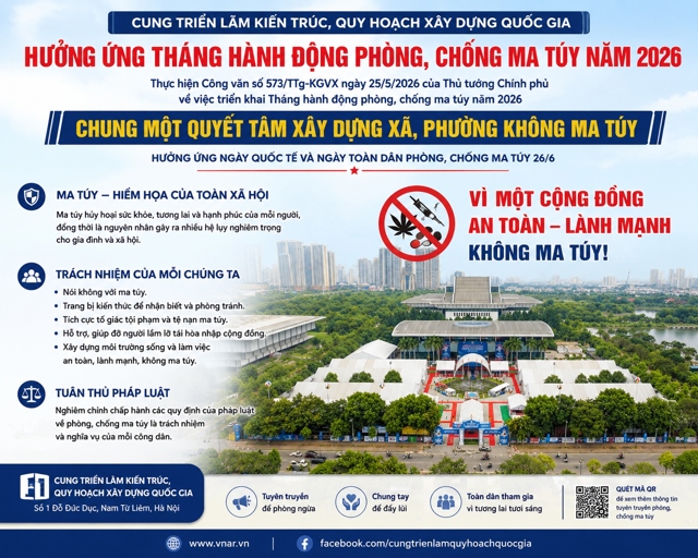 CUNG TRIỂN LÃM KIẾN TRÚC, QUY HOẠCH XÂY DỰNG QUỐC GIA HƯỞNG ỨNG THÁNG HÀNH ĐỘNG PHÒNG, CHỐNG MA TÚY NĂM 2026